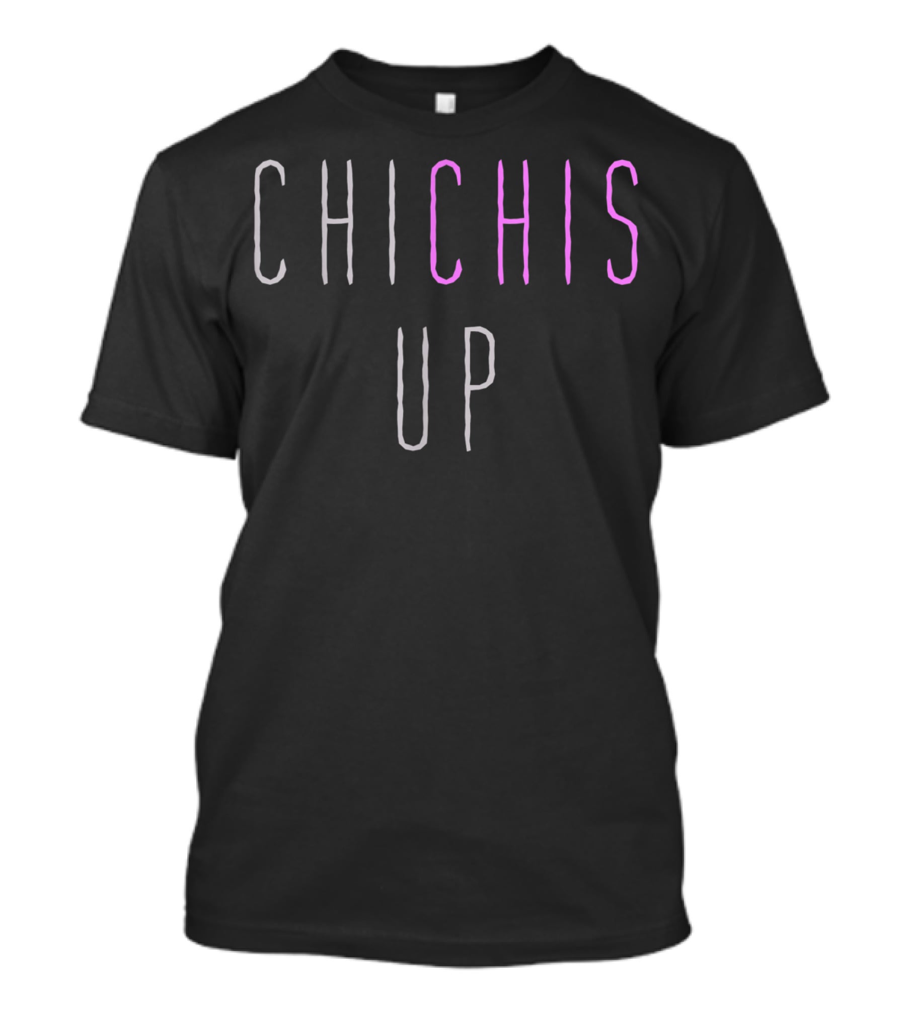 Chi Chis Up Floribama Shore Funny Phrase T-Shirt