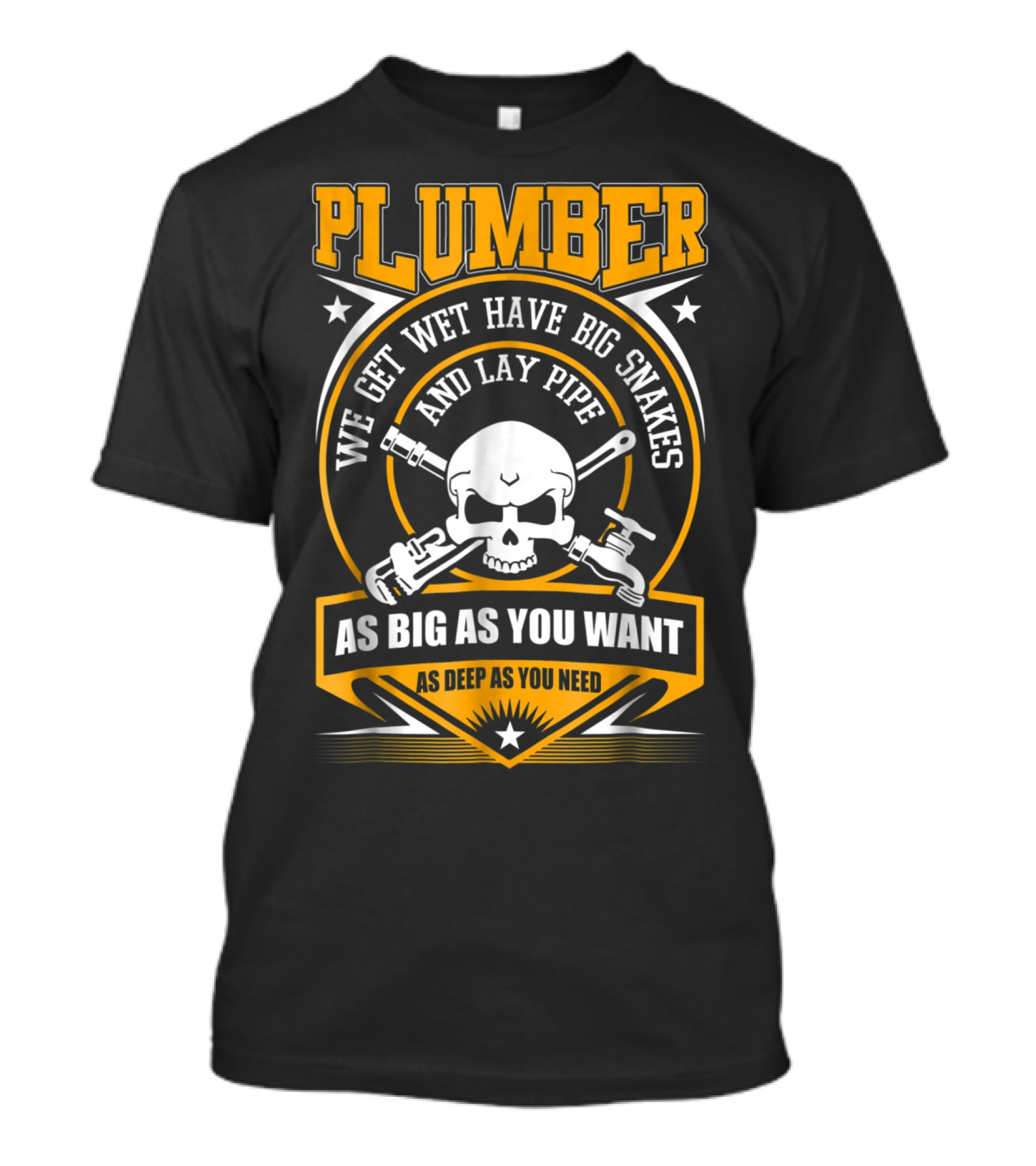 Plumber We Get Wet Have Big Snakes And Lay Pipe As Big As You Want As Deep As You Need T-Shirt