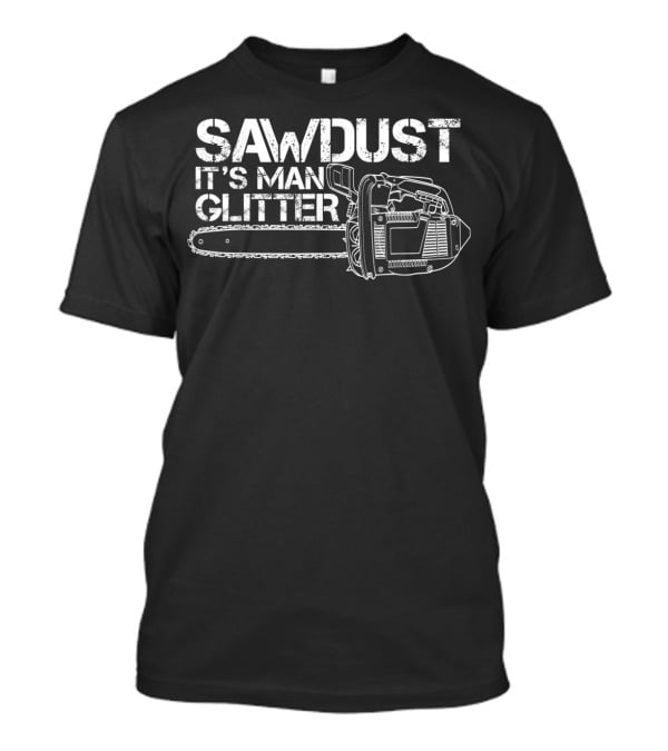 Mens Lumberjack Sawdust It’s Man Glitter Chainsaw T-Shirt