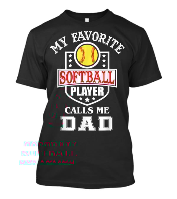 My Favorite Softball Player Calls Me Dad T-Shirt