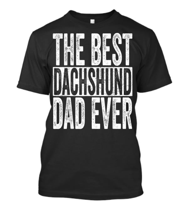 The Best Dachshund Dad Ever Mens Father Dog T-Shirt