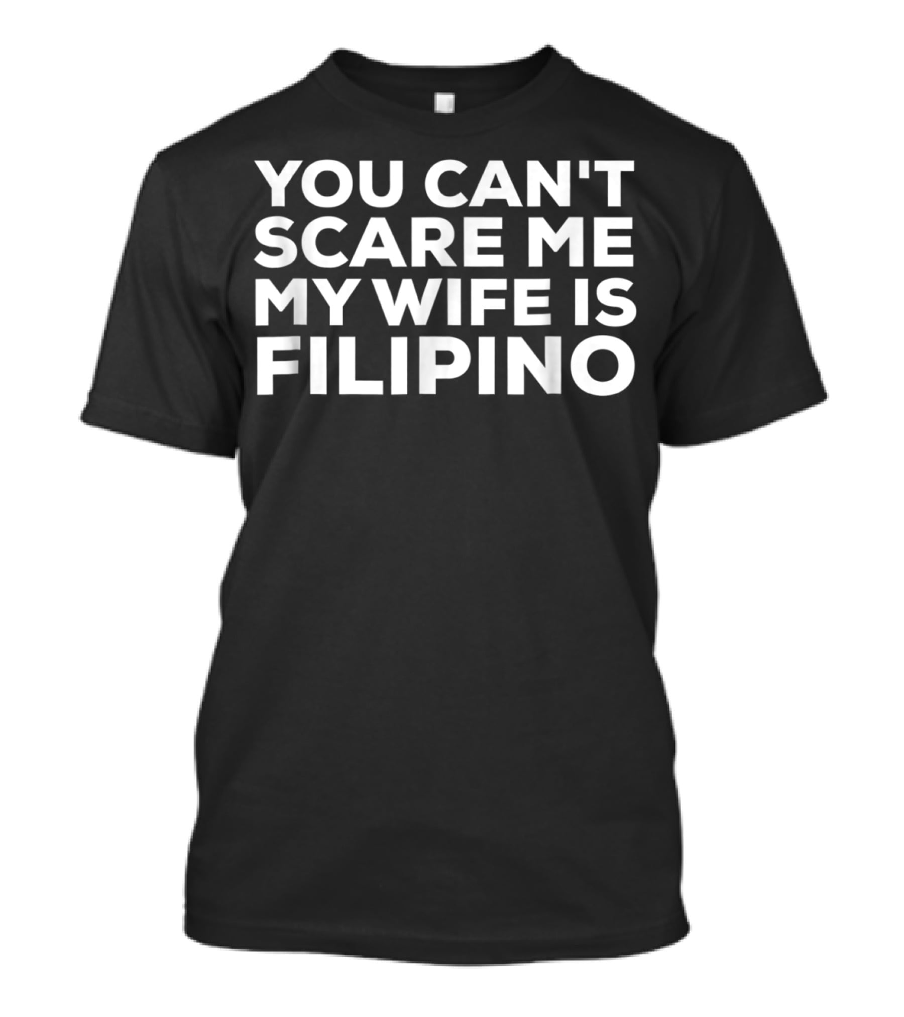 You Can't Scare Me My Wife Is Filipino T-Shirt