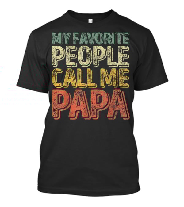 My Favorite People Call Me Papa Mens T-Shirt