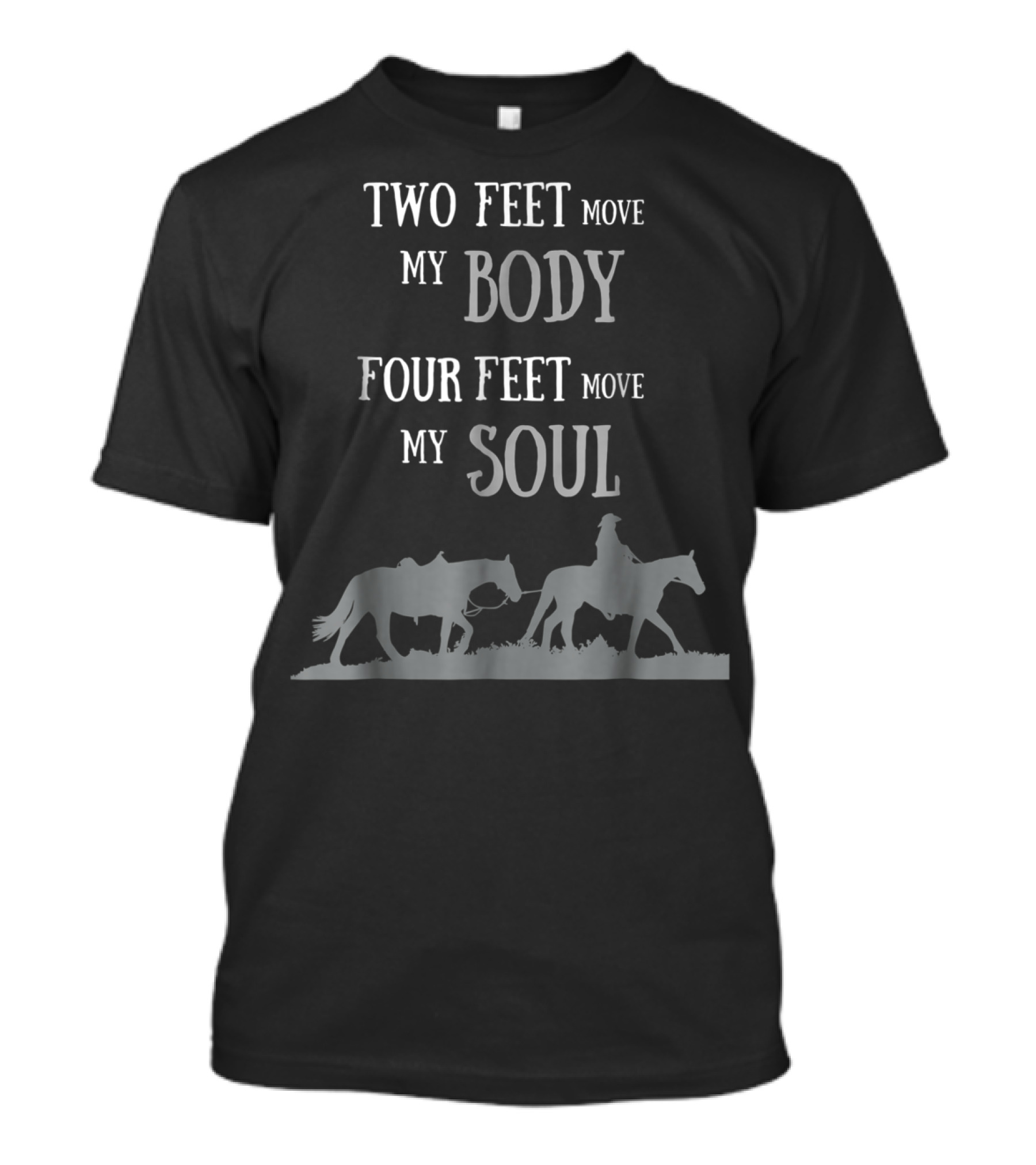 Two Feet Move My Body Four Feet Move My Soul Horse Rider T-Shirt