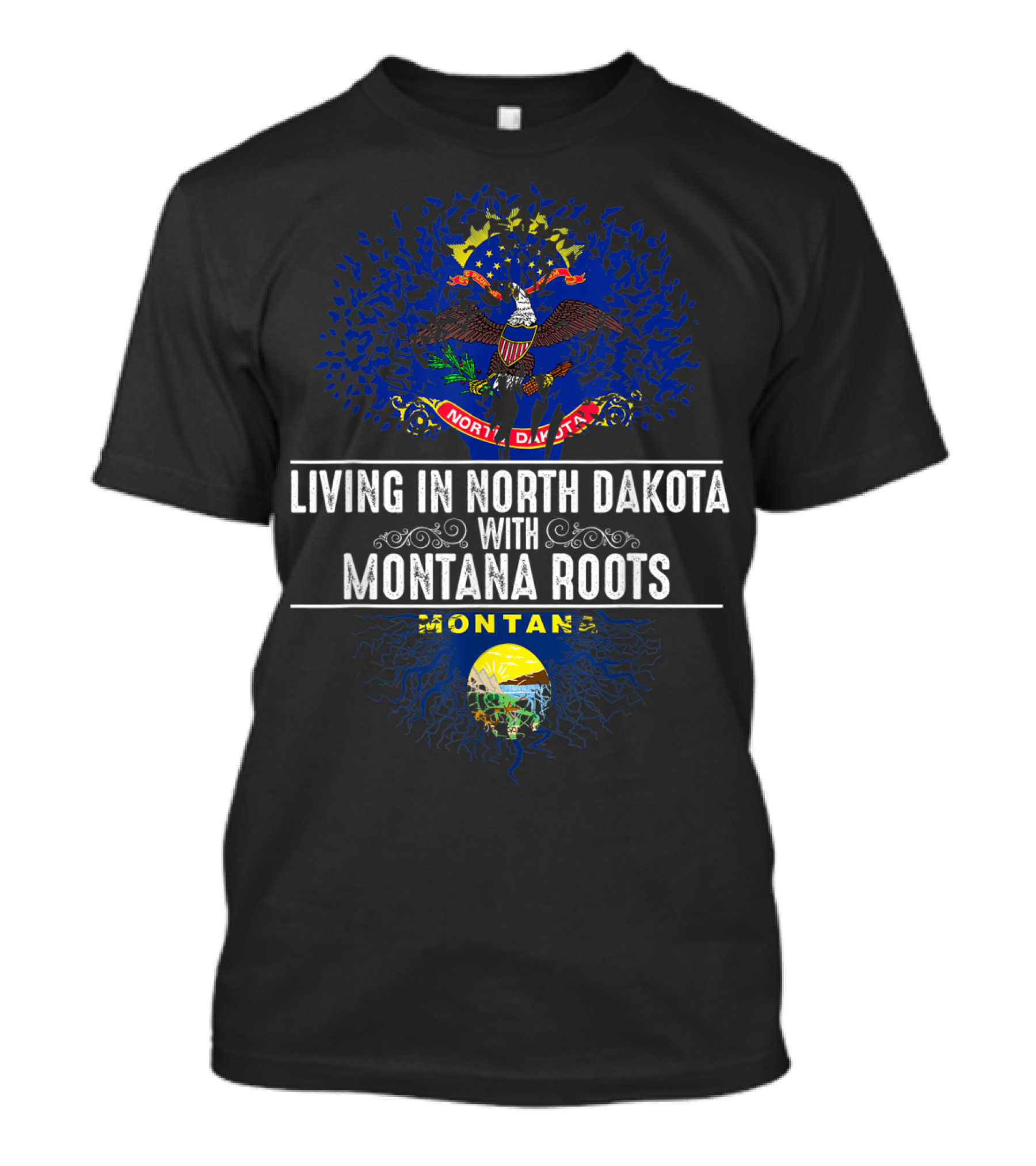 Living In North Dakota With Montana Roots Flag And Emblem T-Shirt