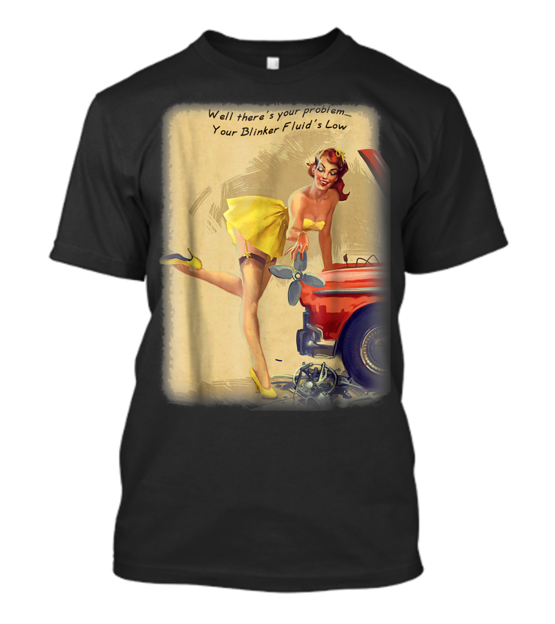 Well There's Your Problem - Your Blinker Fluid's Low Pin Up Funny Joke T-Shirt