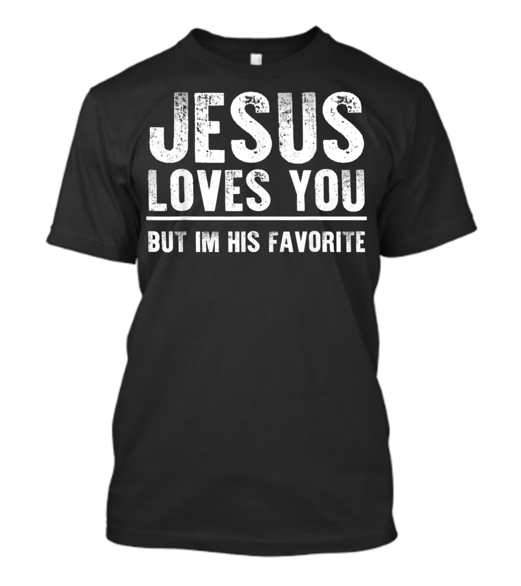 Jesus Loves You But I'm His Favorite Bold White T-Shirt