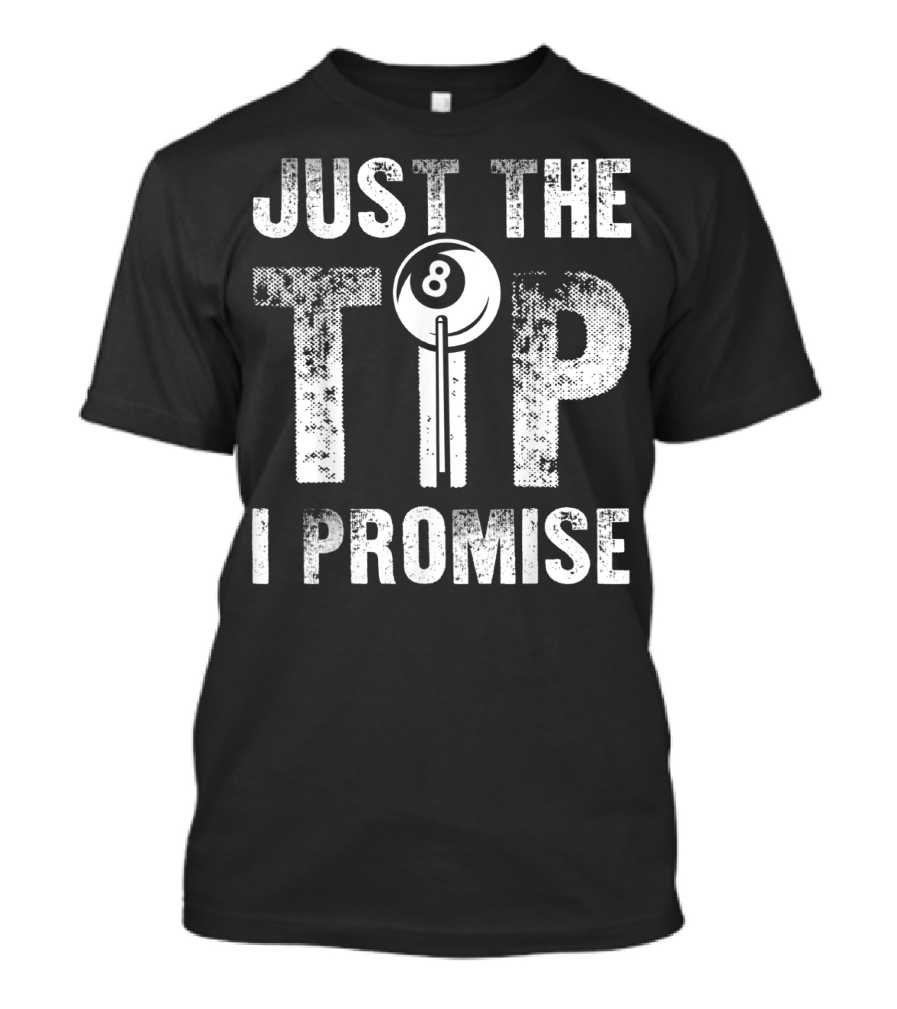 Just The Tip I Promise Funny Billiards Cue Stick 8 Ball T-Shirt