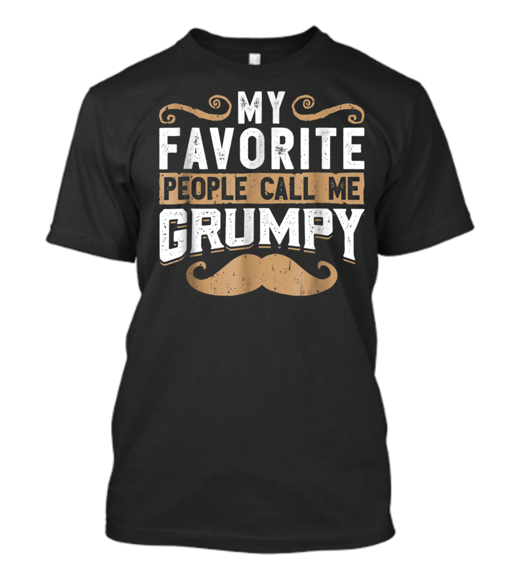 My Favorite People Call Me Grumpy Moustache T-Shirt