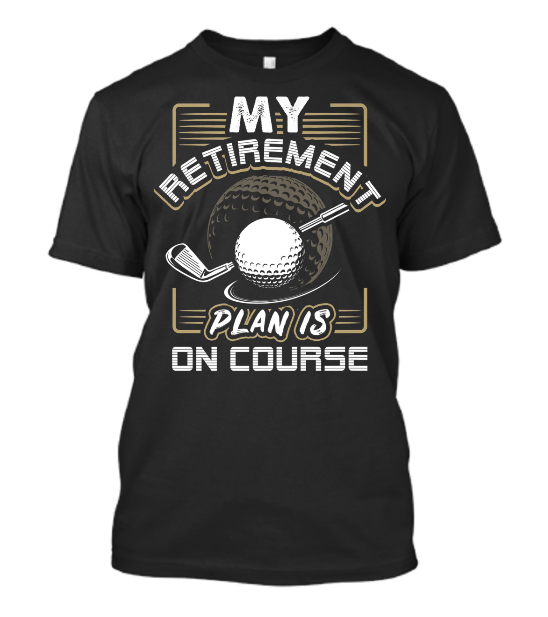 My Retirement Plan Is On Course Funny Golf Ball And Club T-Shirt
