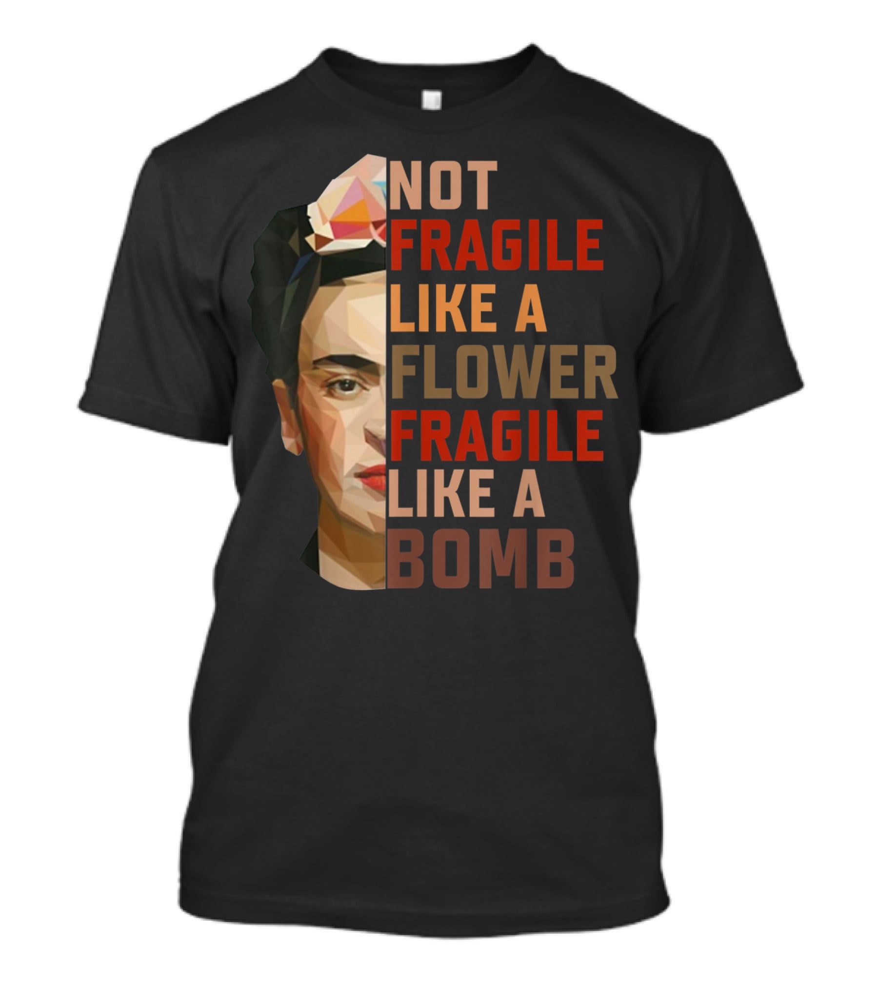 Not Fragile Like A Flower Fragile Like A Bomb Fun Frida Kahlo T-Shirt