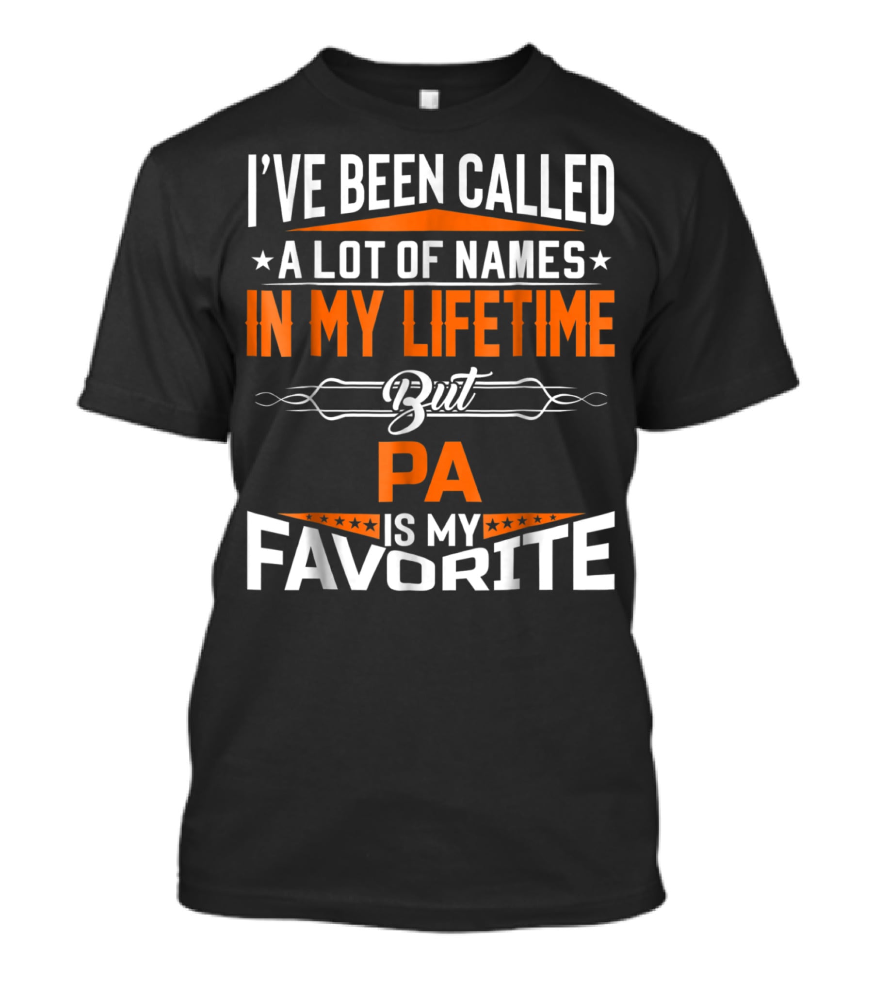 I've Been Called A Lot Of Names In My Lifetime But Pa Is My Favorite T-Shirt