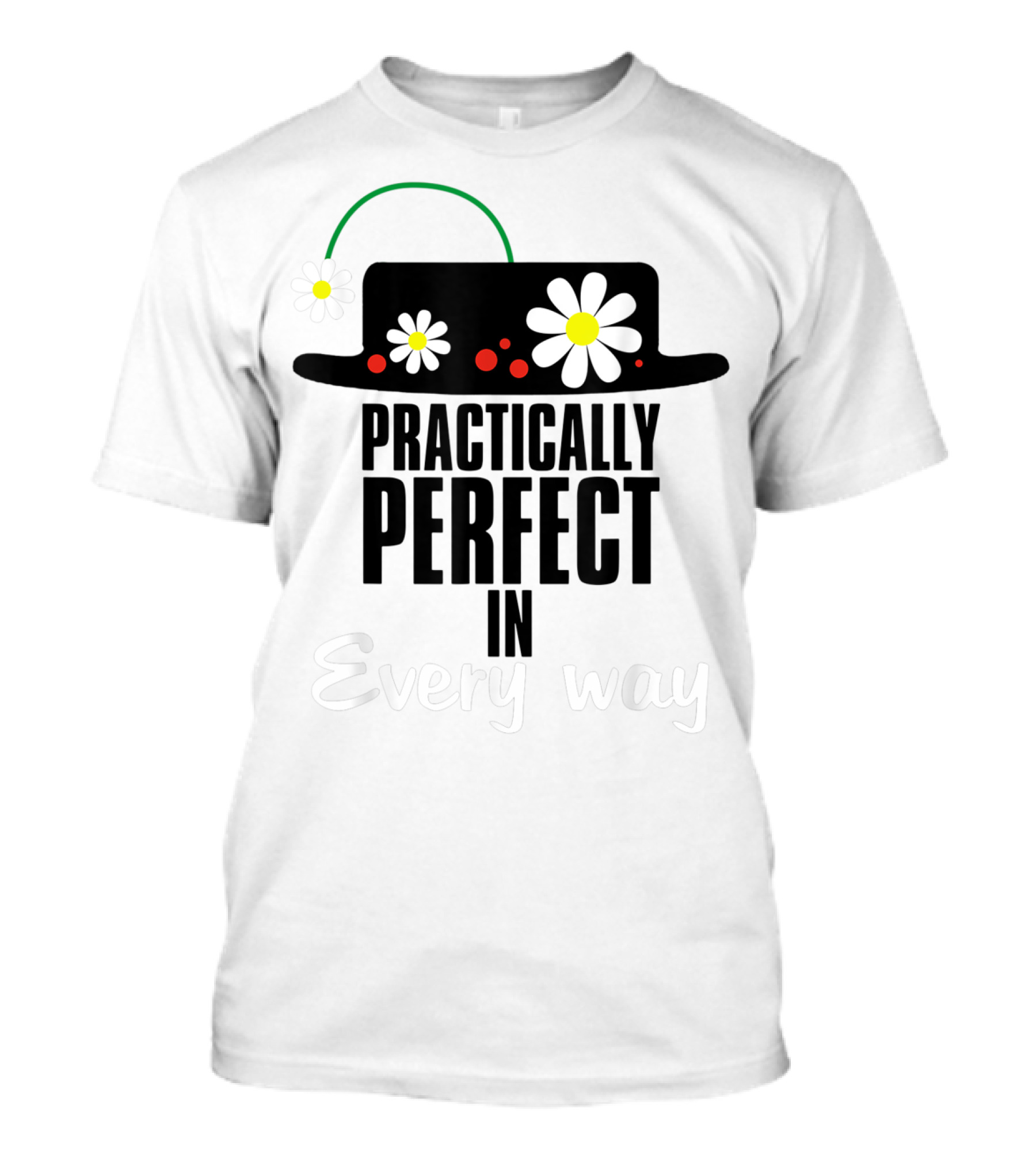 Practically Perfect In Every Way Hat With Daisies And Red Accents T-Shirt