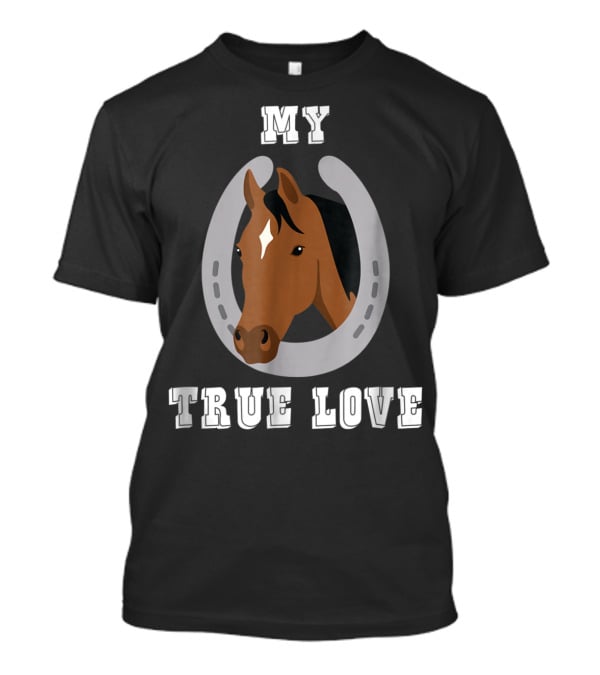 My True Love Funny Horse C9 T-Shirt