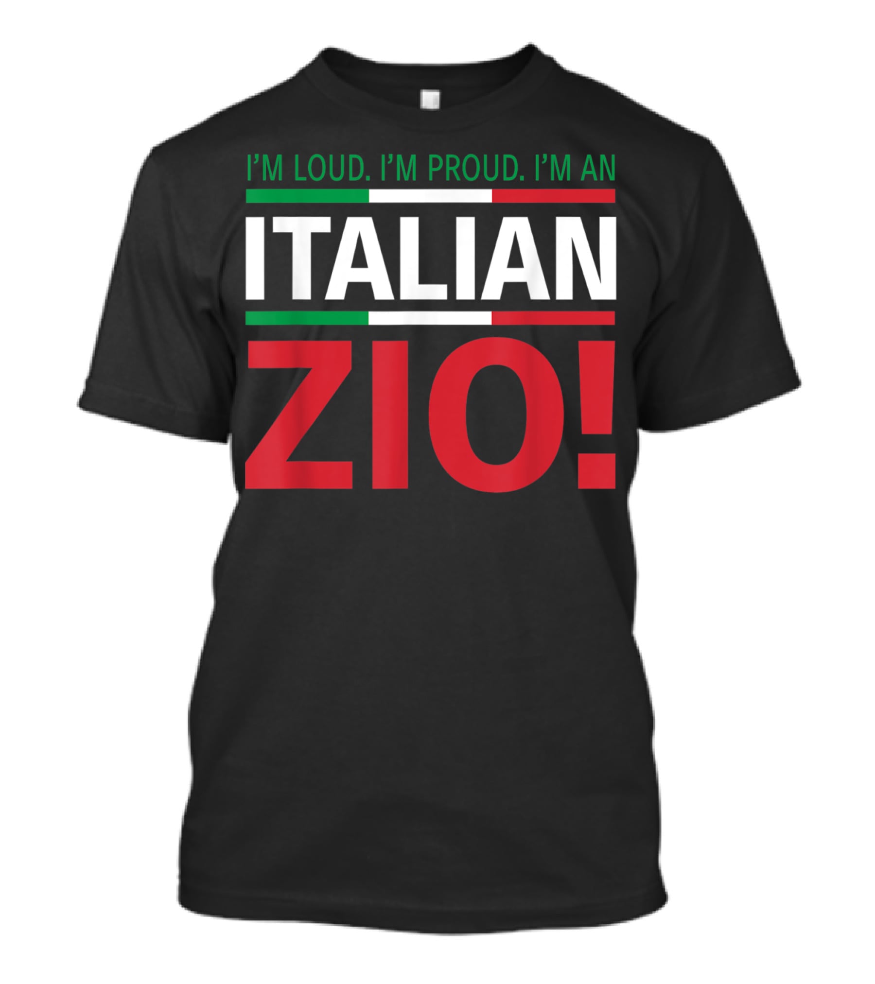 I'm Loud. I'm Proud. I'm An Italian Zio T-Shirt