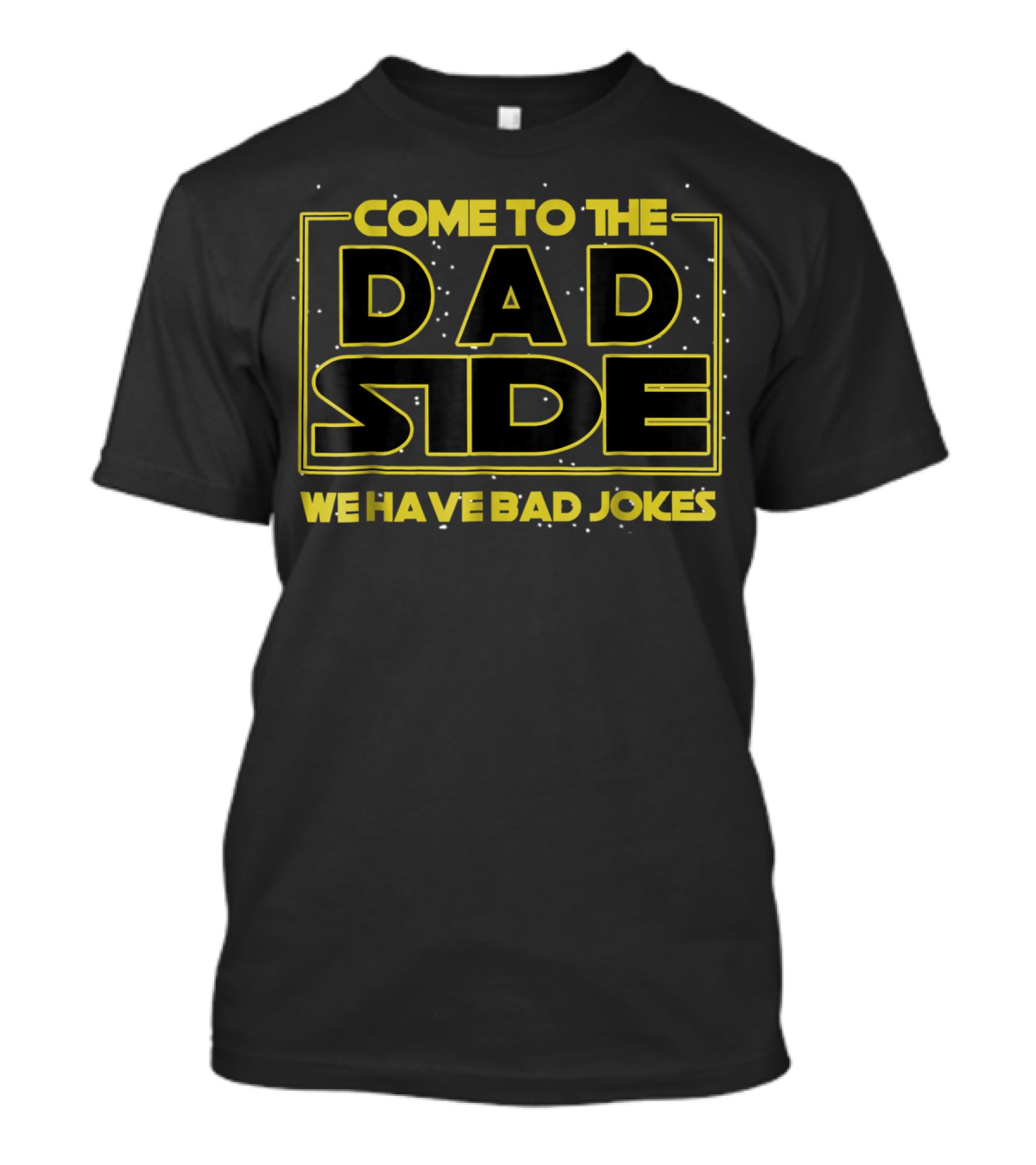 Come To The Dad Side We Have Bad Jokes Star Wars Parody Mens T-Shirt