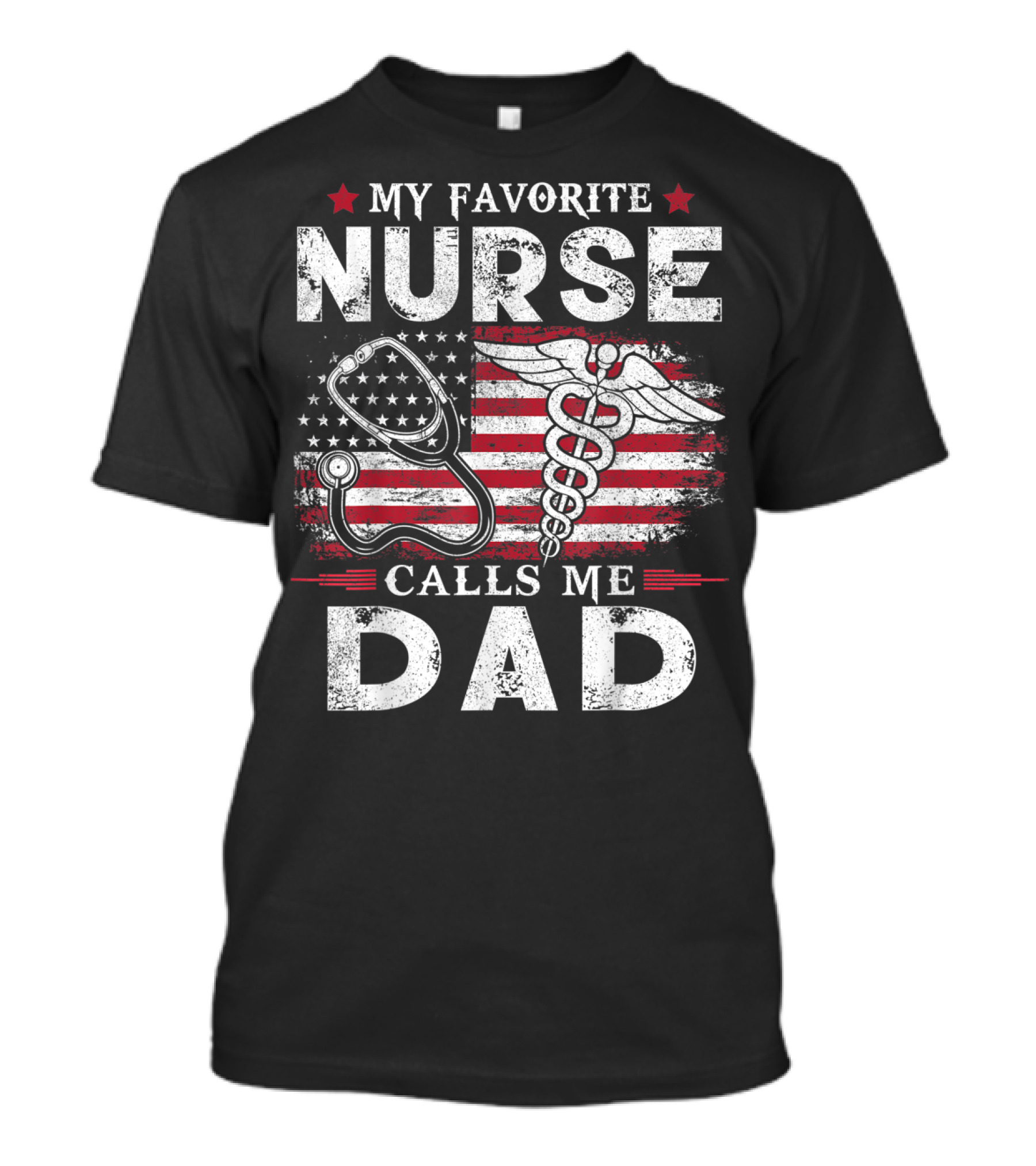 My Favorite Nurse Calls Me Dad American Flag Caduceus Stethoscope T-Shirt