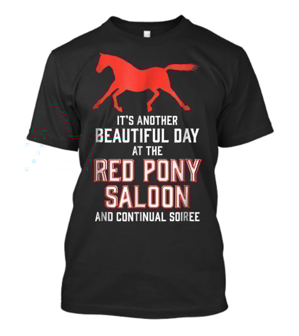 Red Pony Saloon Beautiful Day Continual Soiree T-Shirt