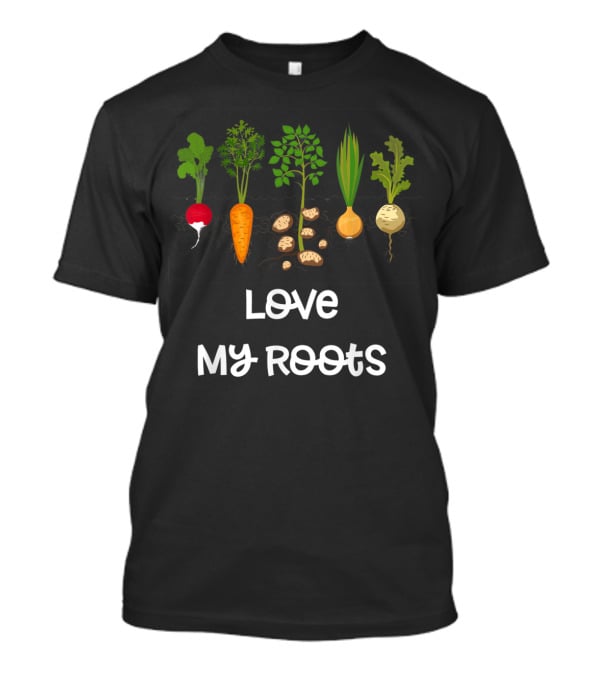 Love My Roots Root Vegetables Gardening Cute Garden T-Shirt