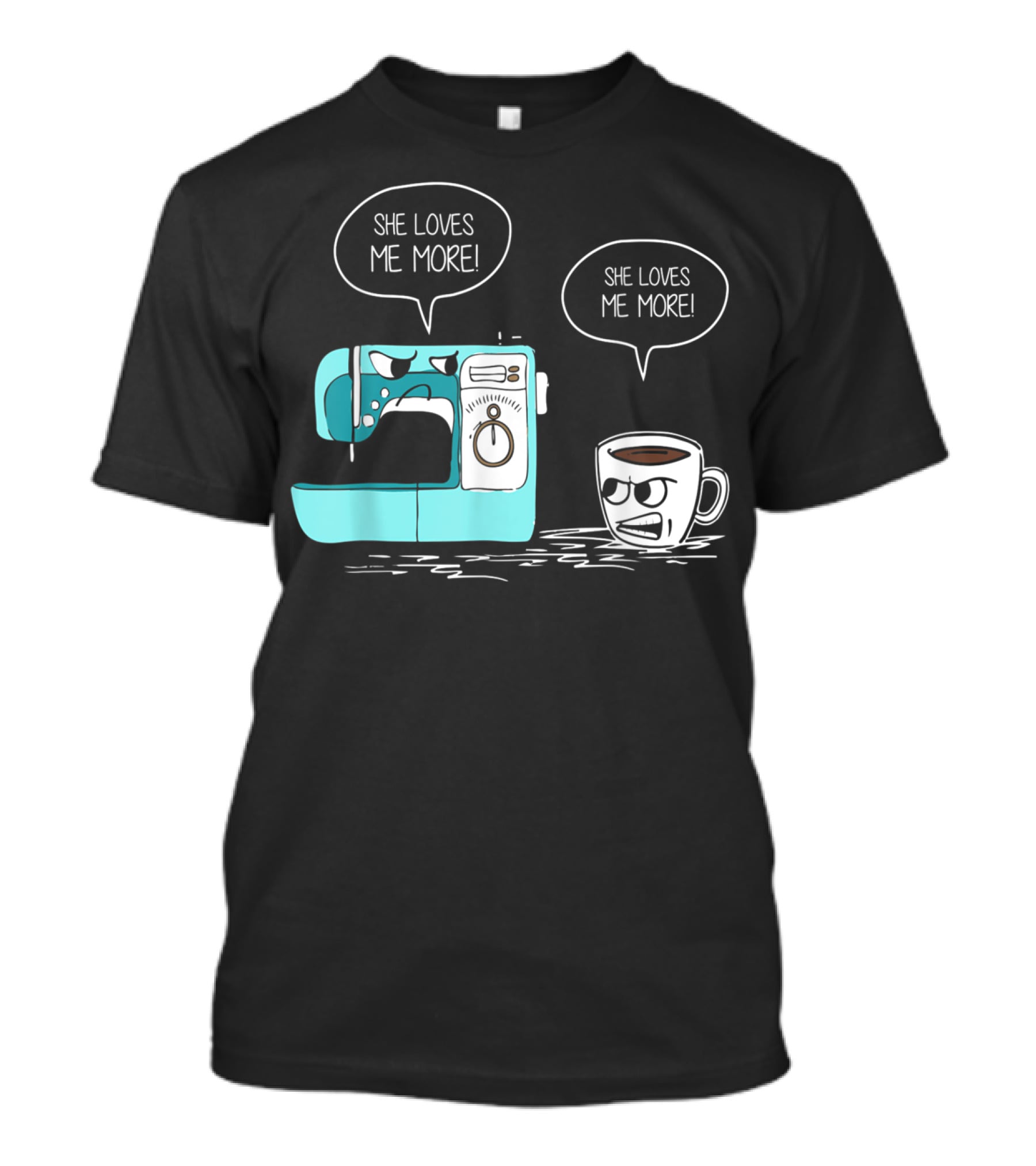 She Loves Me More Sewing Machine Coffee Rivalry T-Shirt