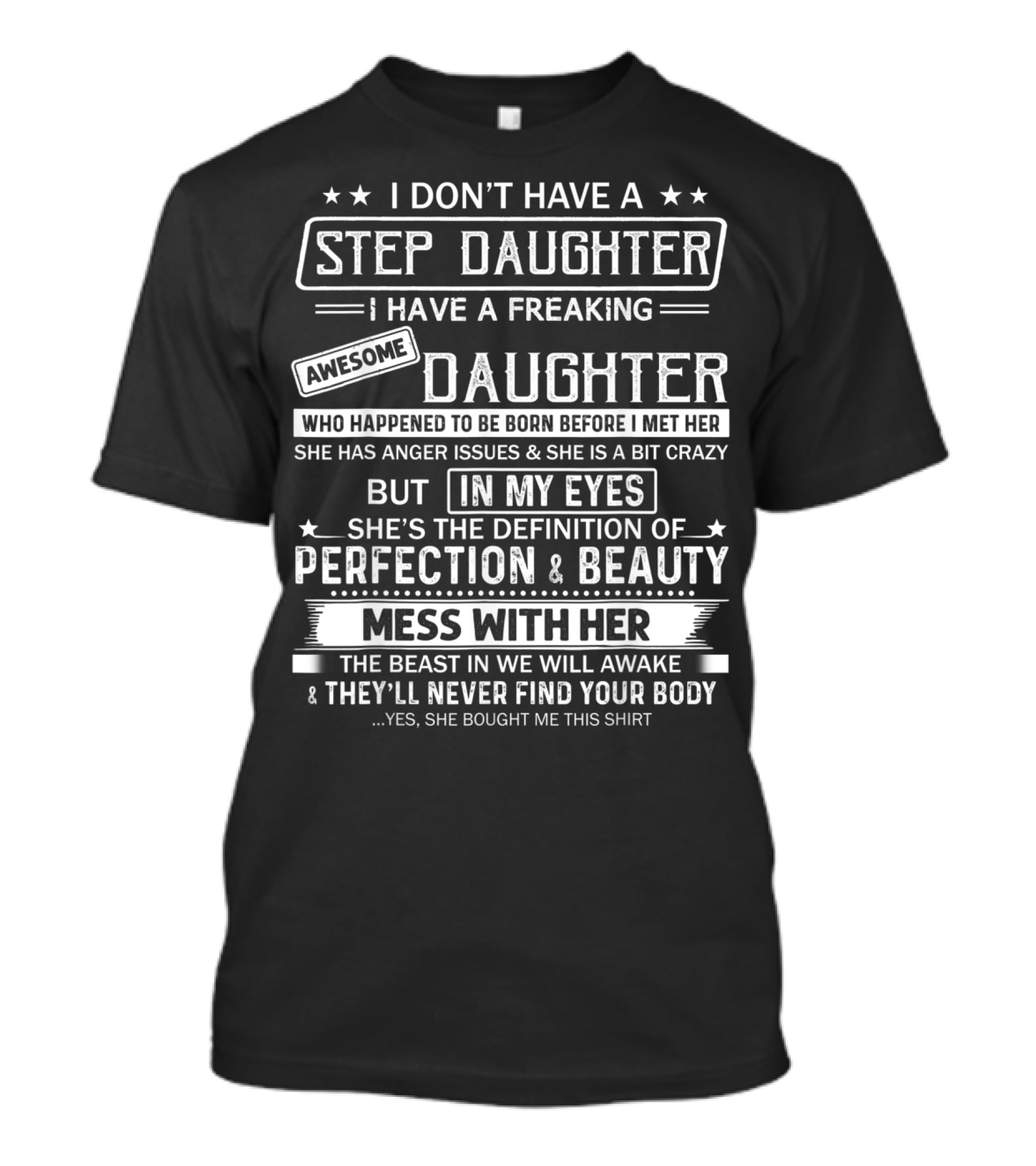 I Don't Have A Step Daughter I Have A Freaking Awesome Daughter Perfection And Beauty T-Shirt