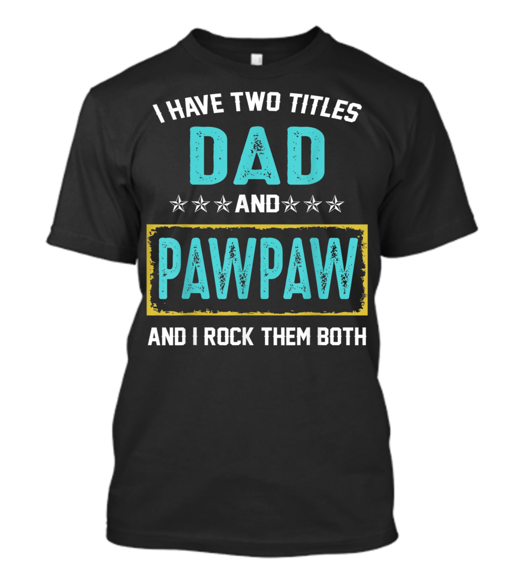 I Have Two Titles Dad And PawPaw And I Rock Them Both T-Shirt