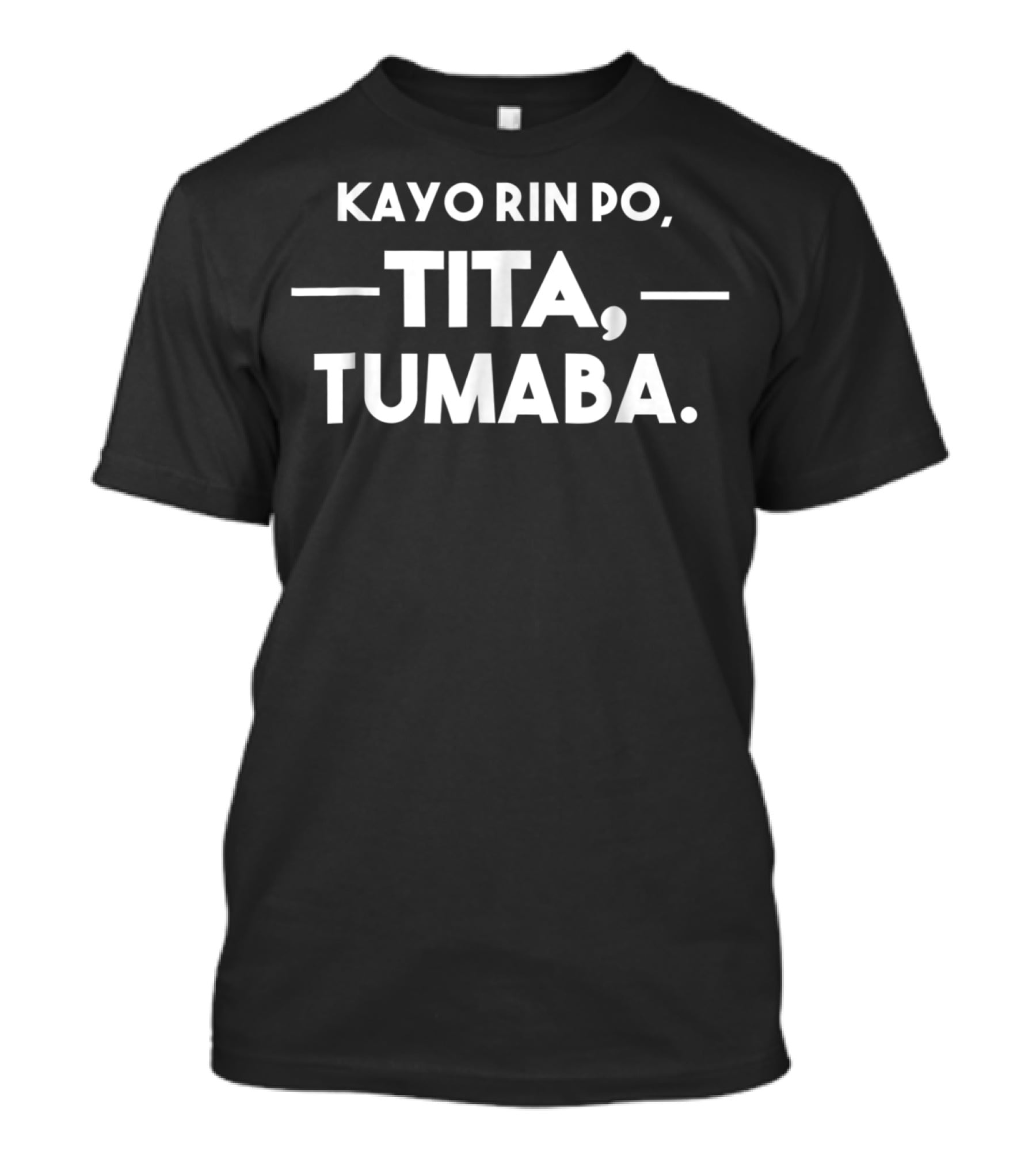 Kayo Rin Po Tita Tumaba T-Shirt