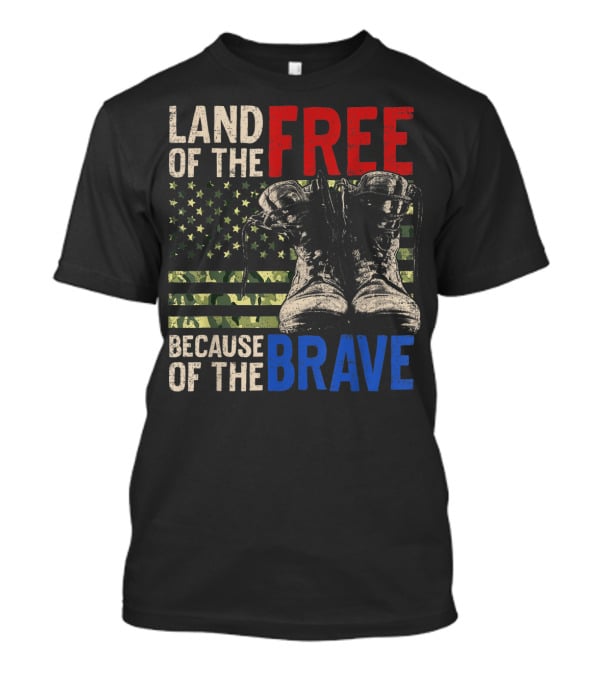 Land Of The Free Because Of The Brave American Flag And Military Boots T-Shirt