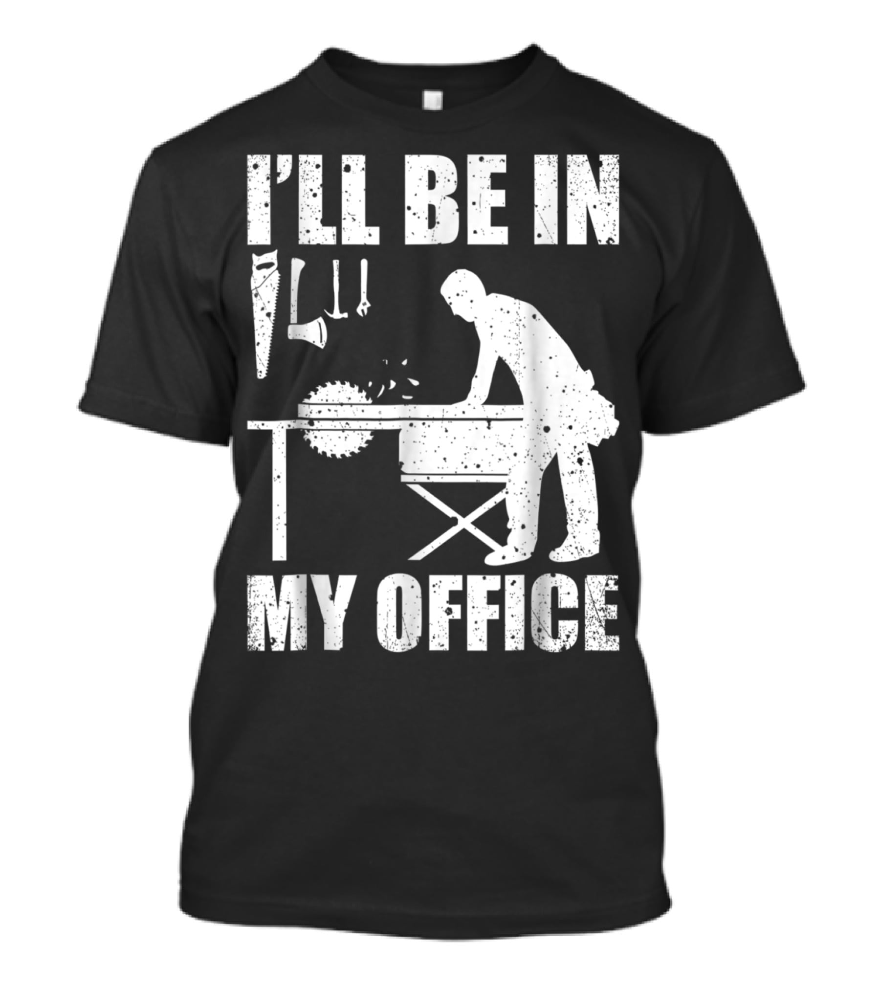 I'll Be In My Office Funny Woodworking Carpentry Mens T-Shirt