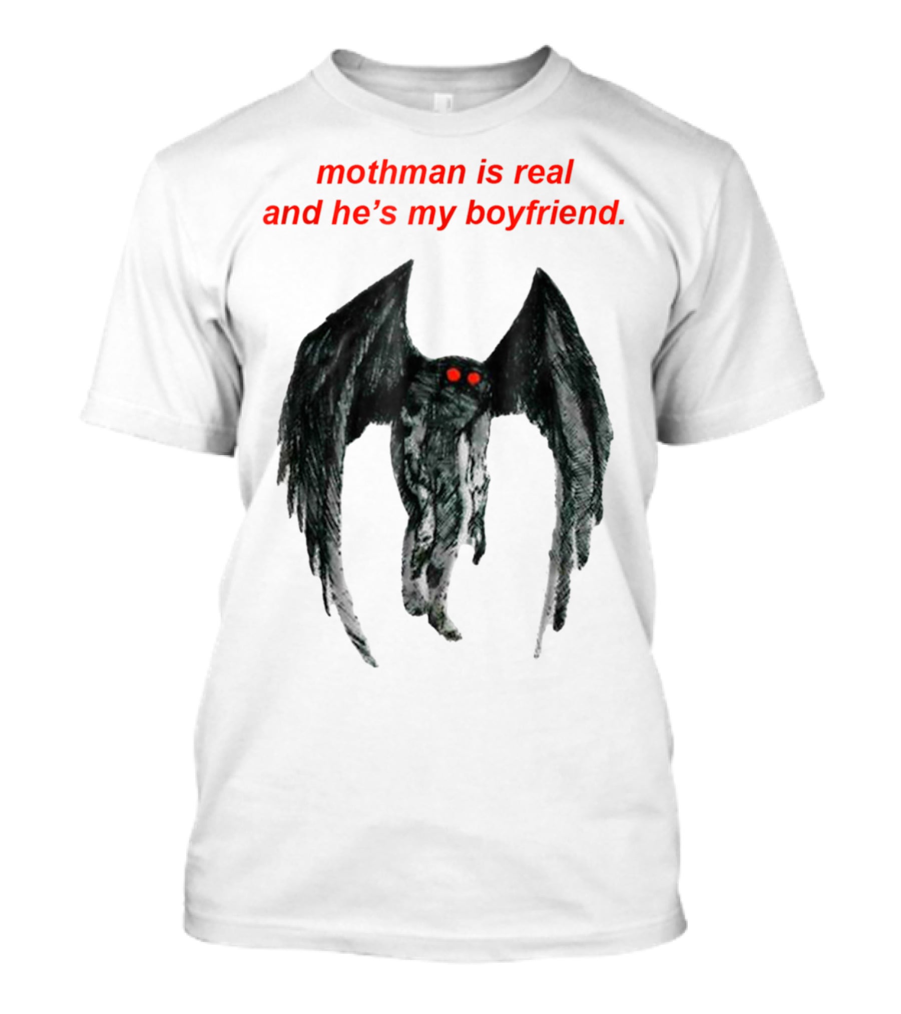 Mothman Is Real And He's My Boyfriend T-Shirt