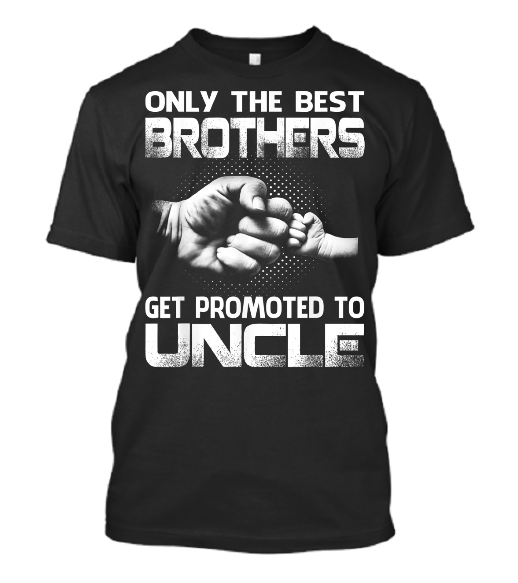 Only The Best Brothers Get Promoted To Uncle Fist Bump T-Shirt