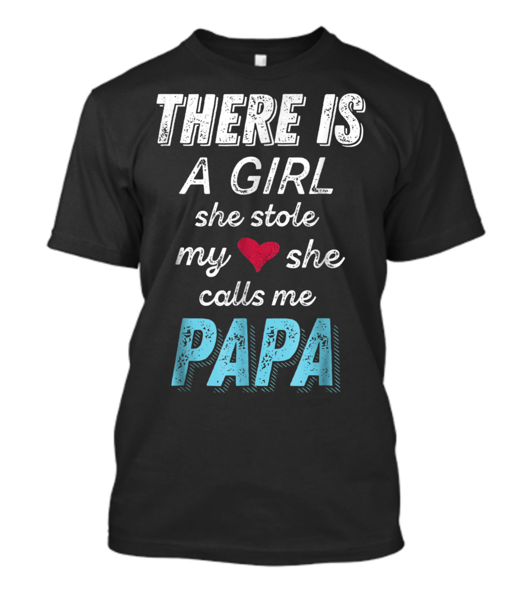 THERE IS A GIRL SHE STOLE MY HEART SHE CALLS ME PAPA T-Shirt