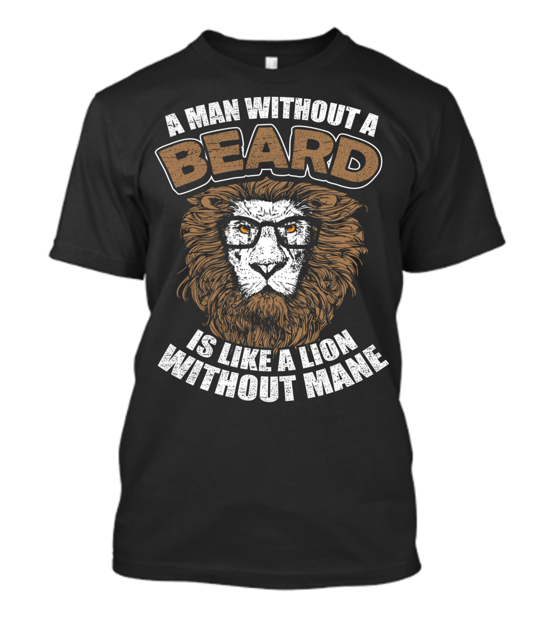 A Man Without A Beard Is Like A Lion Without Mane T-Shirt