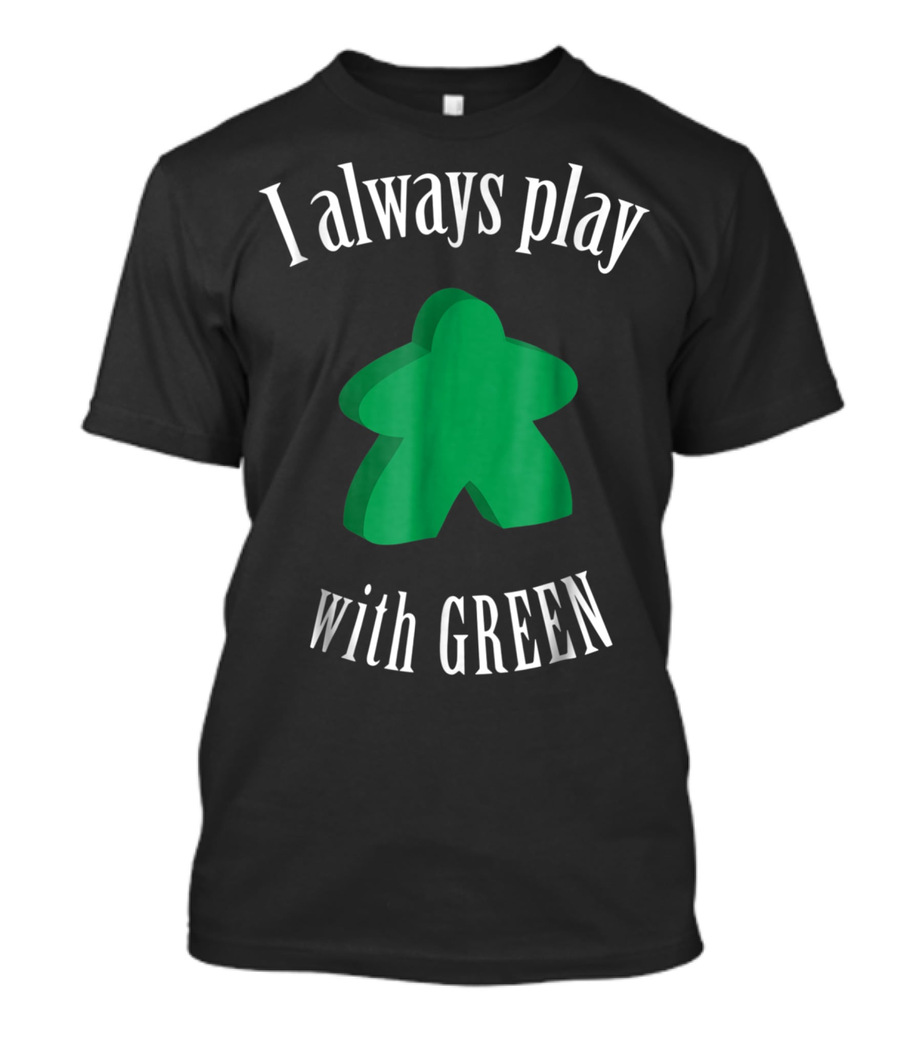 I Always Play With Green Meeple Board Game T-Shirt