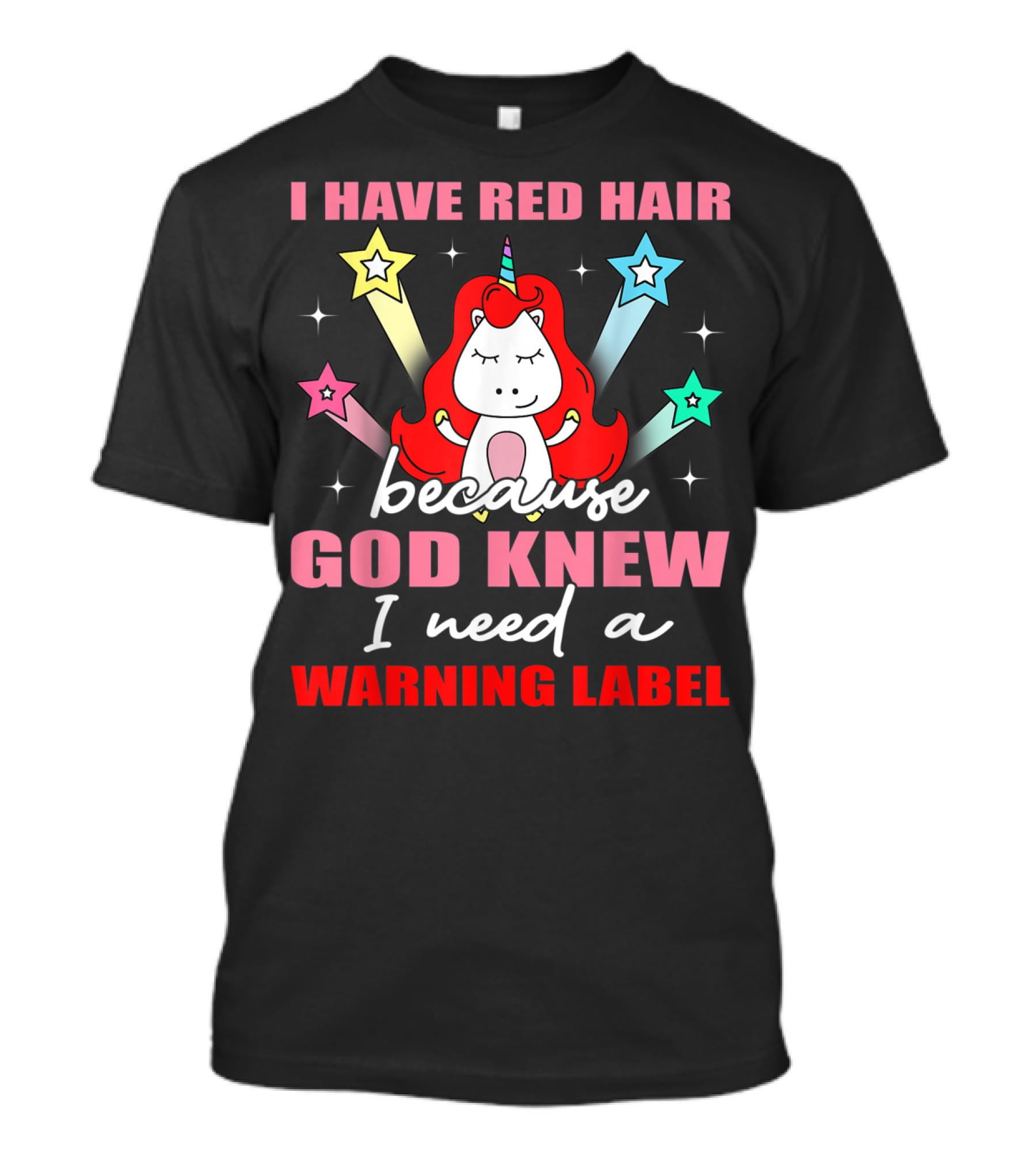 I Have Red Hair Because God Knew I Need A Warning Label Unicorn Stars T-Shirt