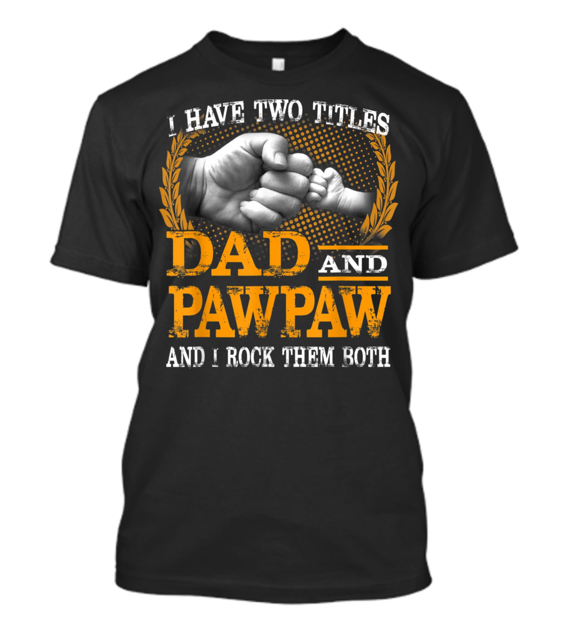 I Have Two Titles Dad And Pawpaw And I Rock Them Both Fist Bump T-Shirt