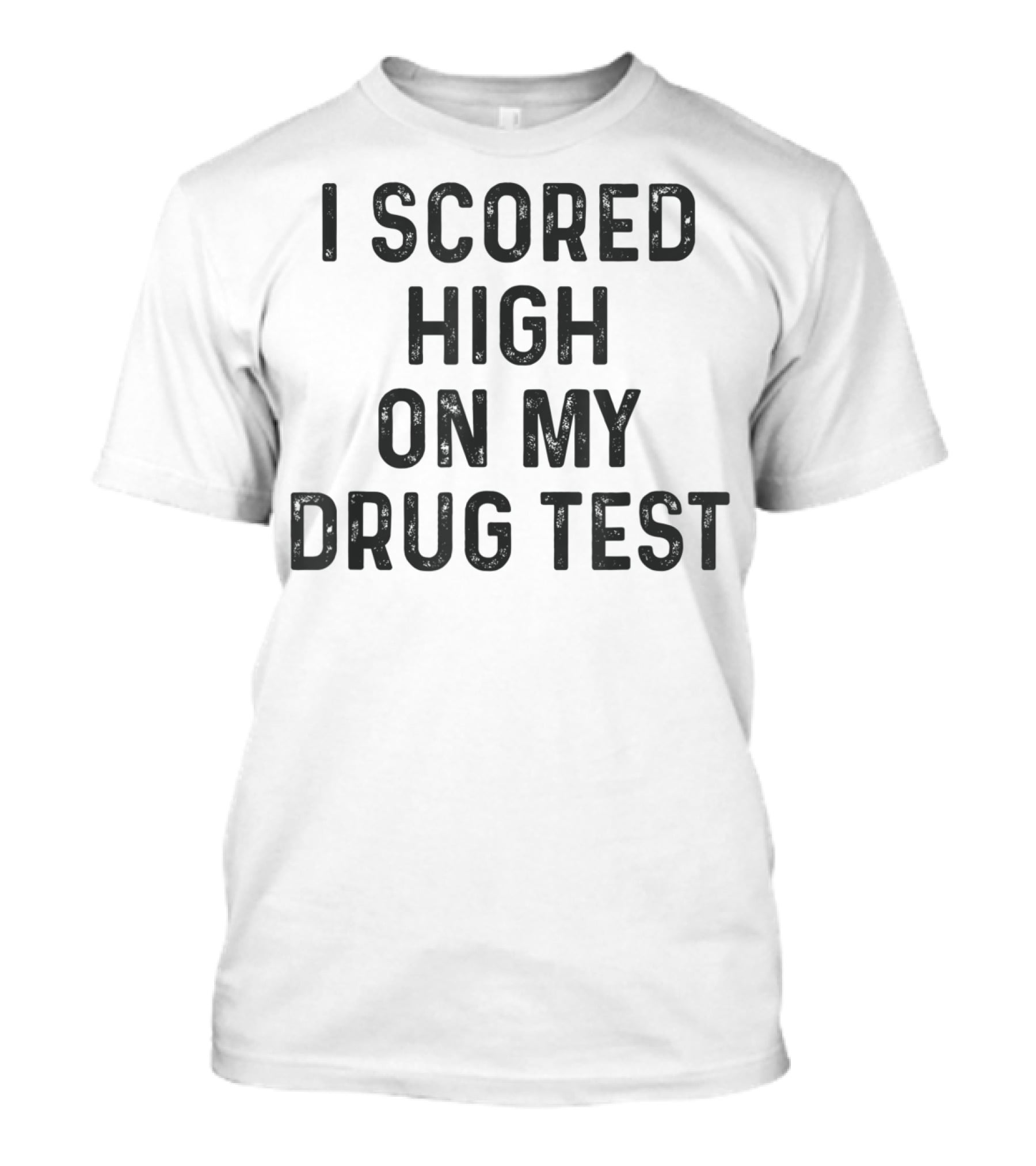 I Scored High On My Drug Test Funny Weed Joke Stoner Humor T-Shirt