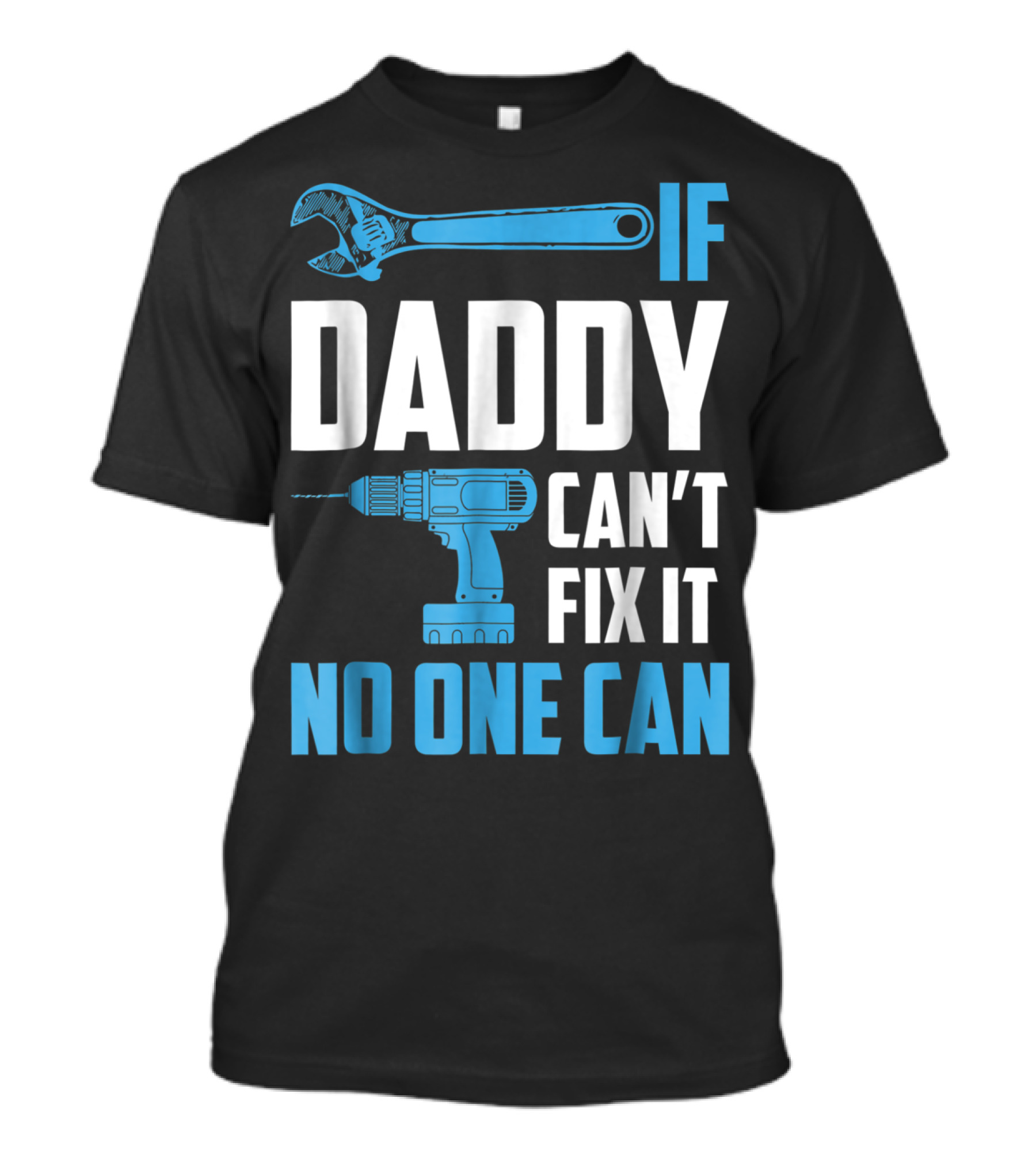 If Daddy Can't Fix It No One Can Wrench Drill Dad Repair Tools T-Shirt