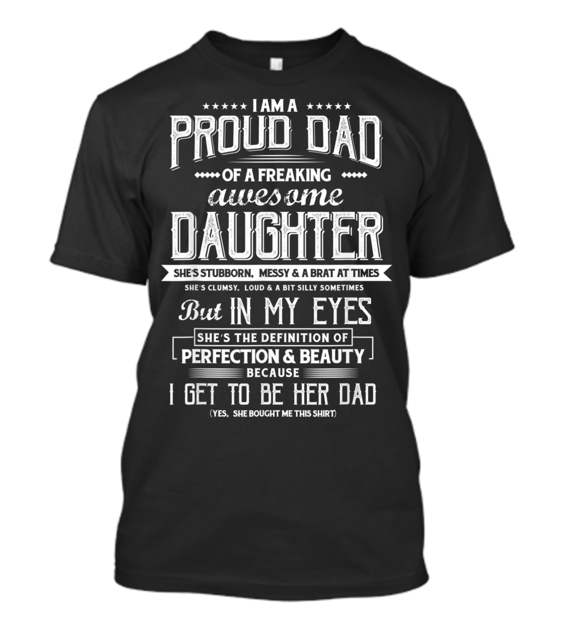 I Am A Proud Dad Of A Freaking Awesome Daughter She's The Definition Of Perfection And Beauty T-Shirt