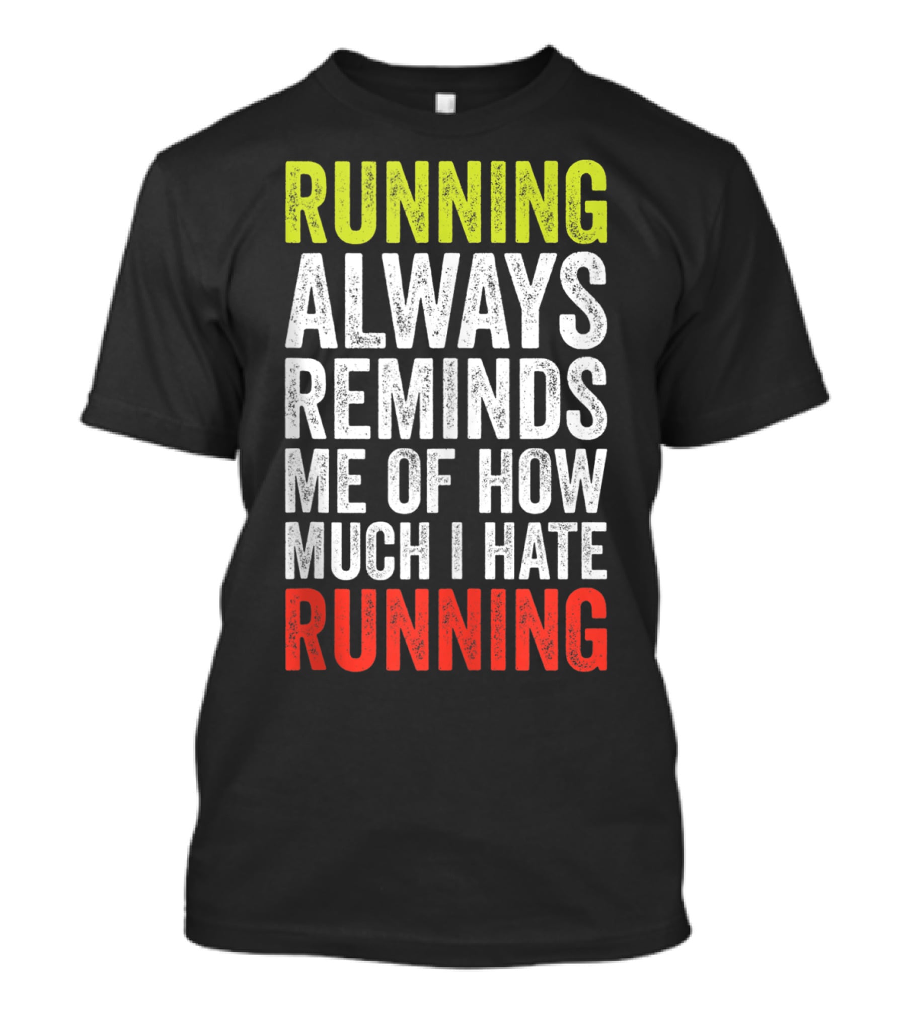 Running Always Reminds Me Of How Much I Hate Running T-Shirt