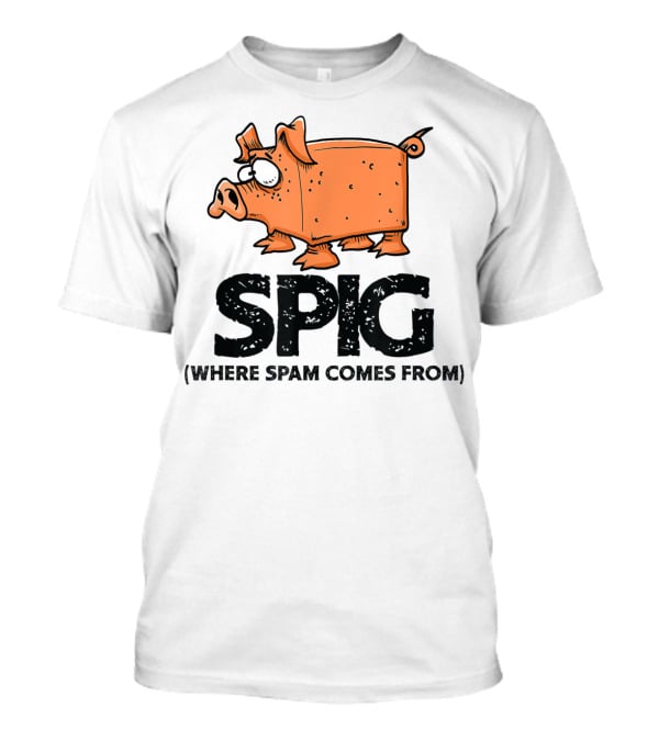 SPIG Where Spam Comes From Funny Pig Cartoon T-Shirt