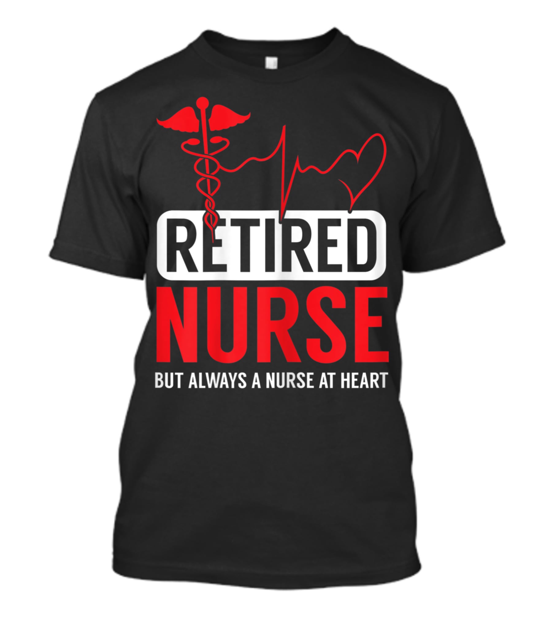 Retired Nurse But Always A Nurse At Heart With Medical Symbol And Heartbeat T-Shirt