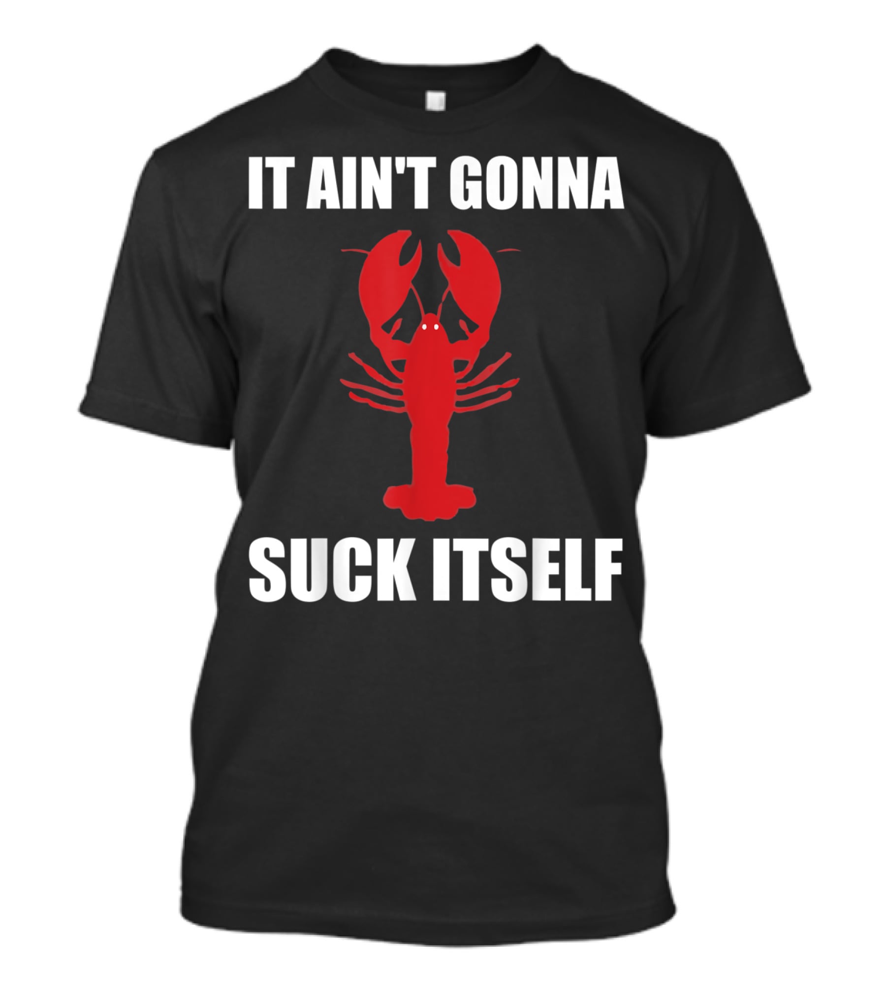 Funny Crawfish It Ain't Gonna Suck Itself Cajun T-Shirt