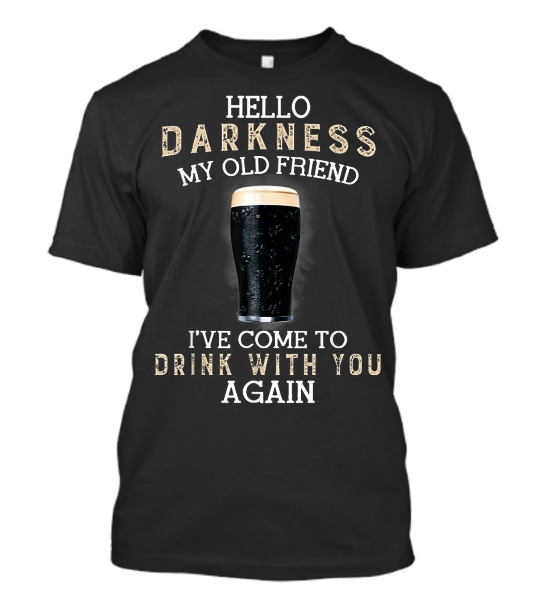 Hello Darkness My Old Friend I've Come To Drink With You Again T-Shirt