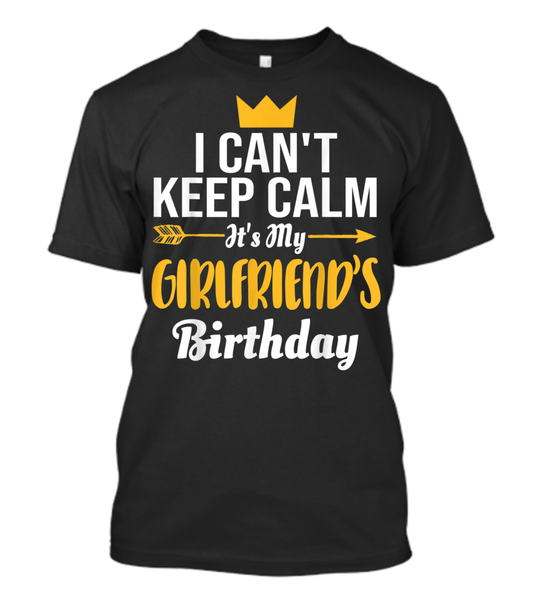 I Can't Keep Calm It's My Girlfriend's Birthday Crown Arrow T-Shirt