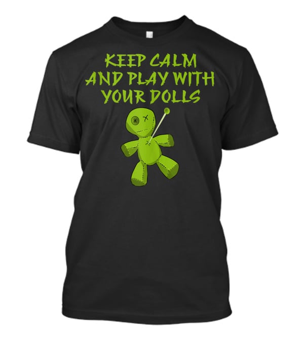 Keep Calm And Play With Your Dolls Voodoo Cheeky Witch T-Shirt