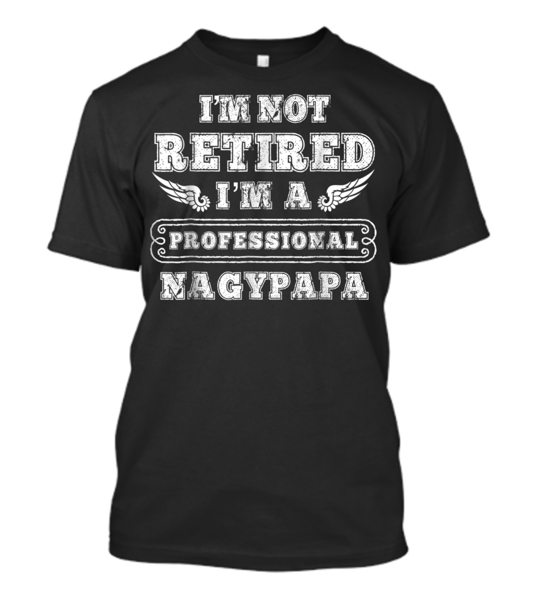 Mens I'm Not Retired I'm A Professional NAGYPAPA T-Shirt