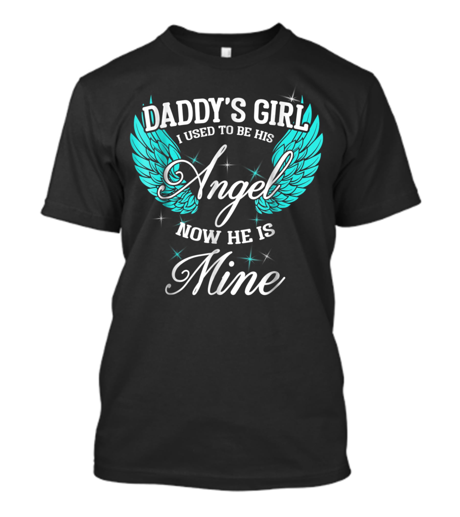 Daddy's Girl I Used To Be His Angel Now He Is Mine T-Shirt