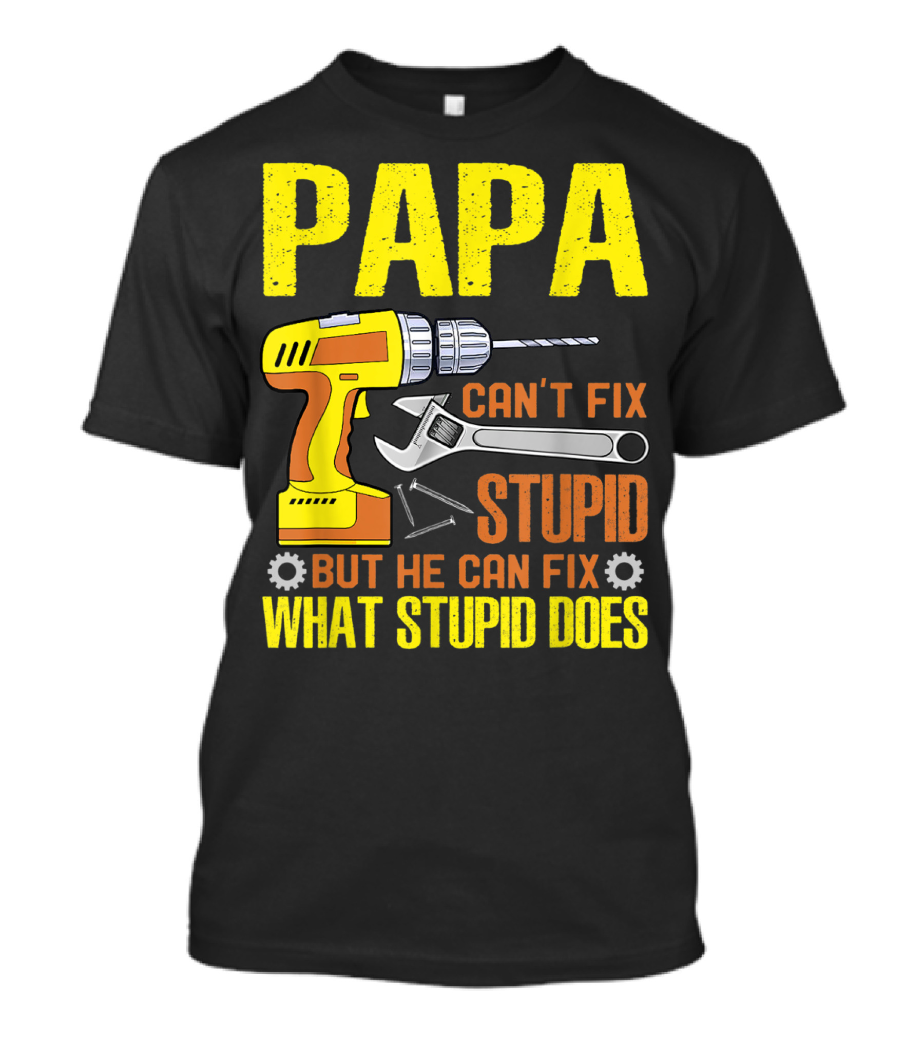 Papa Can't Fix Stupid But He Can Fix What Stupid Does T-Shirt
