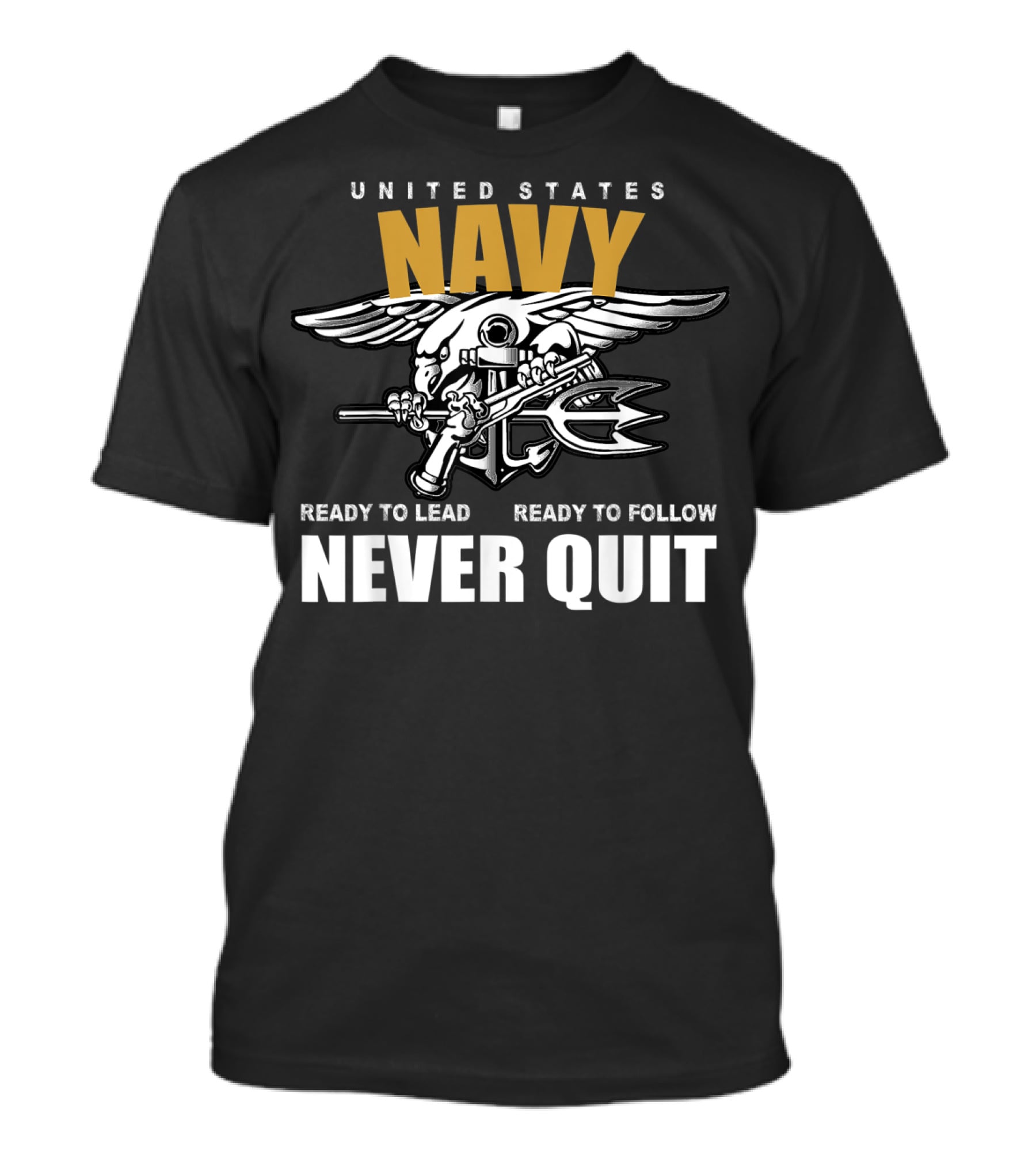 UNITED STATES NAVY READY TO LEAD READY TO FOLLOW NEVER QUIT T-Shirt